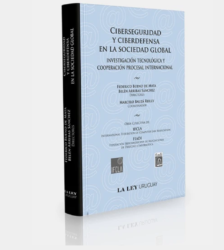 Ciberseguridad y ciberdefensa en la sociedad global investigación tecnológica y cooperación procesal internacional